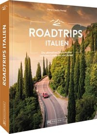 Roadtrips Italien - Die ultimativen Traumstraßen zwischen der Lombardei und Apulien